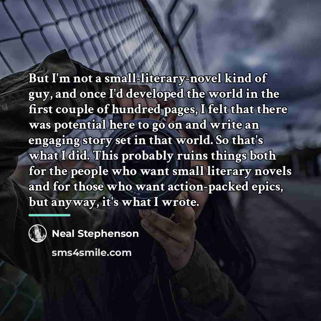 “But I'm not a small-literary-novel kind of guy, and once…” quote by Neal Stephenson