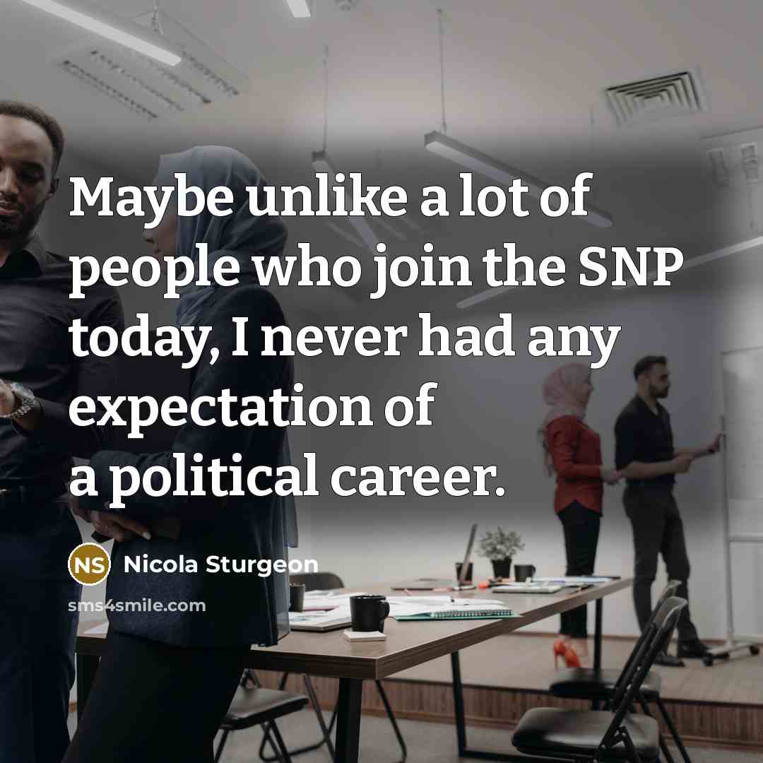 “Maybe unlike a lot of people who join the SNP…” quote by Nicola Sturgeon