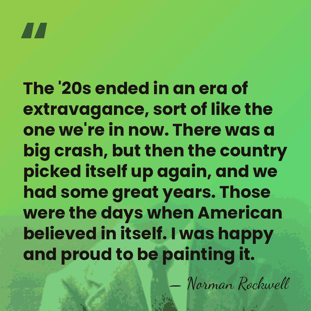The '20s ended in an era of extravagance, sort of like the&hellip; - Norman Rockwell