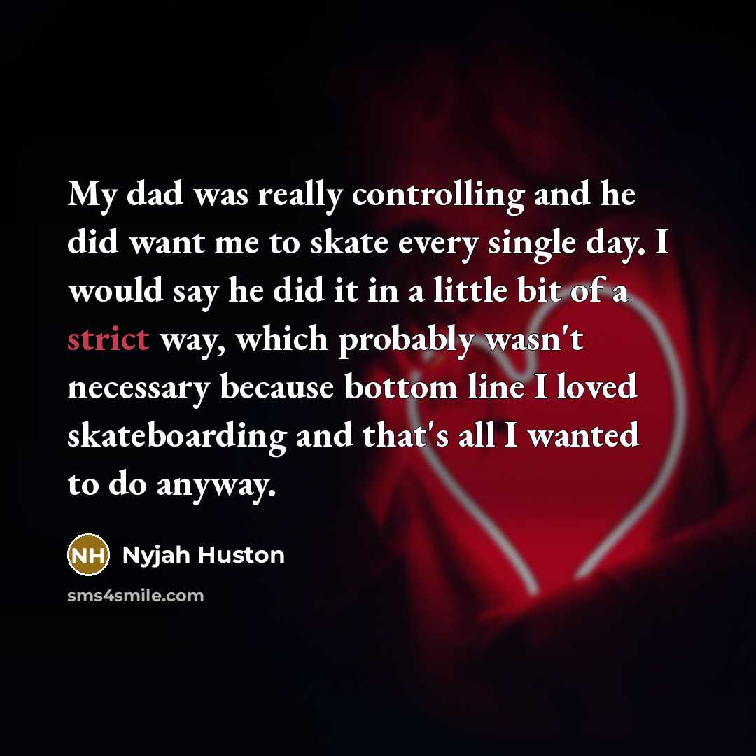 “My dad was really controlling and he did want me…” quote by Nyjah Huston