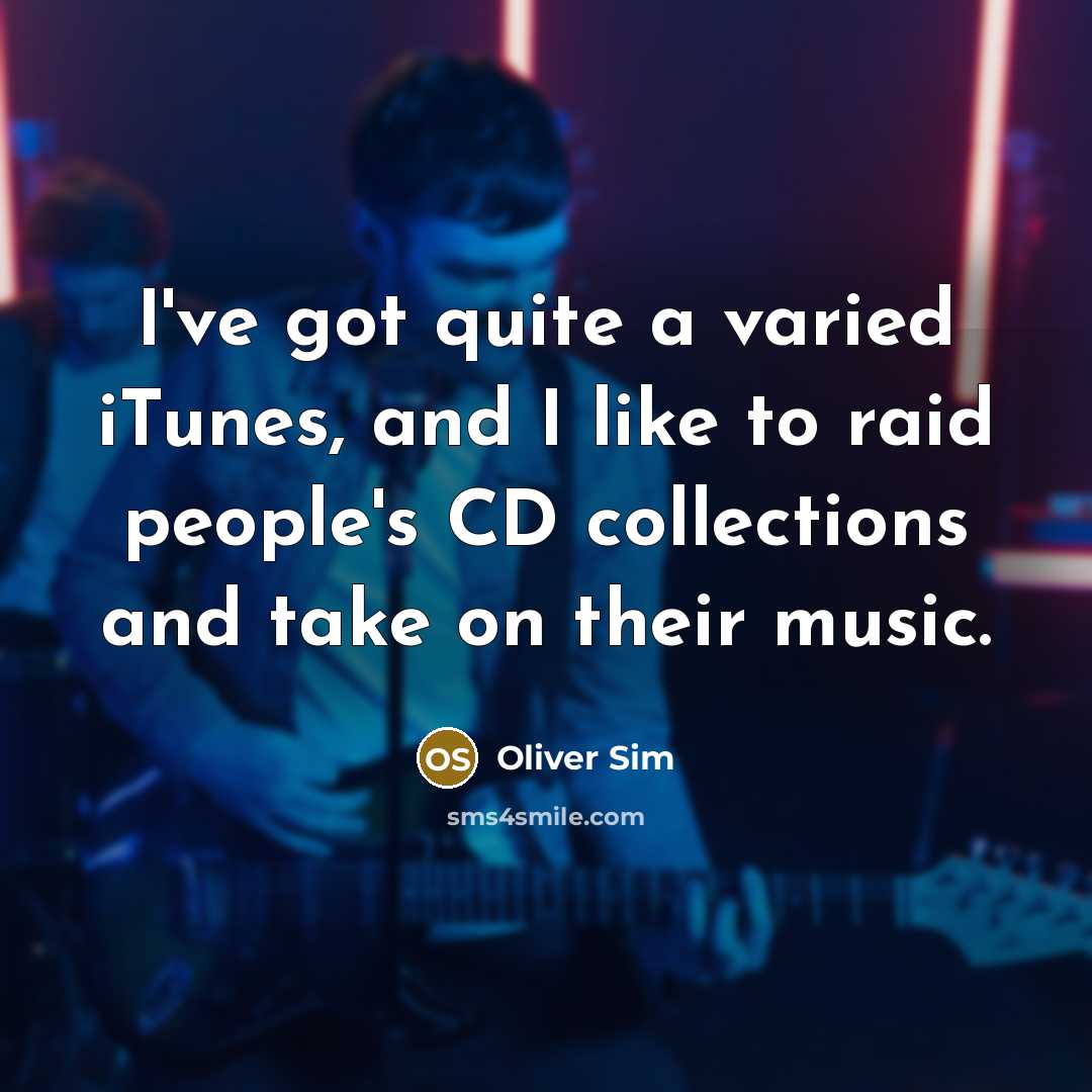 “I've got quite a varied iTunes, and I like to…” quote by Oliver Sim