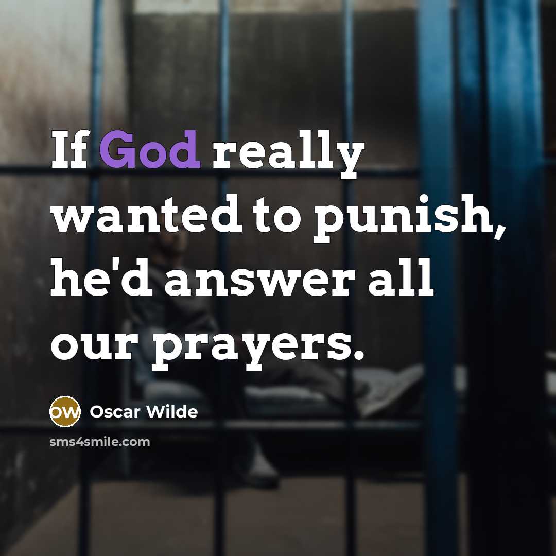 “If God really wanted to punish, he'd answer all our…” quote by Oscar Wilde