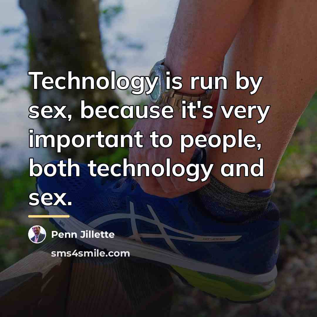 “Technology is run by sex, because it's very important to…” quote by Penn Jillette