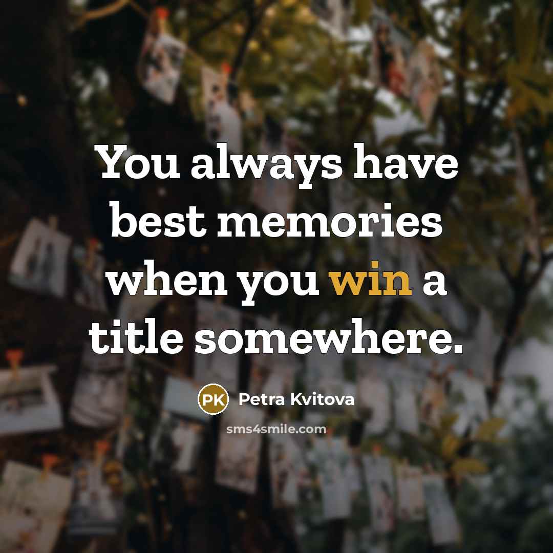 “You always have best memories when you win a title…” quote by Petra Kvitova