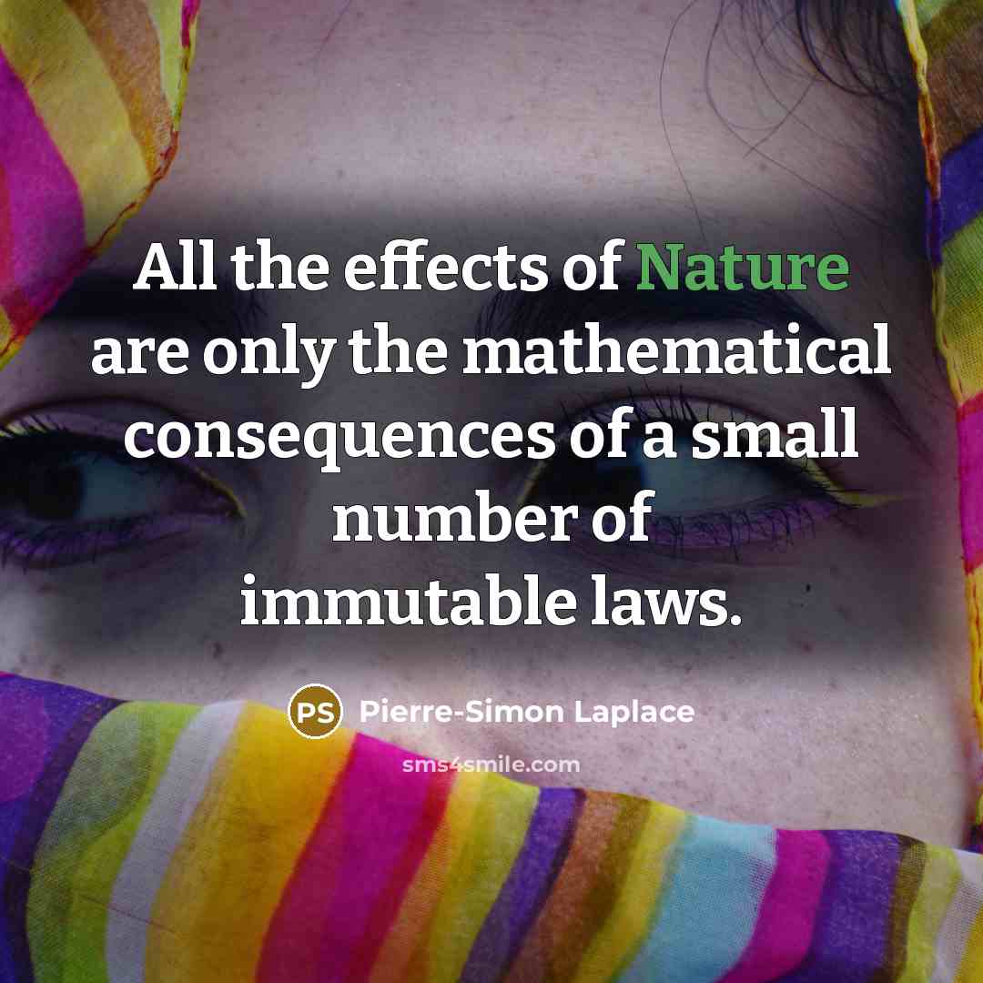 “All the effects of Nature are only the mathematical consequences…” quote by Pierre-Simon Laplace
