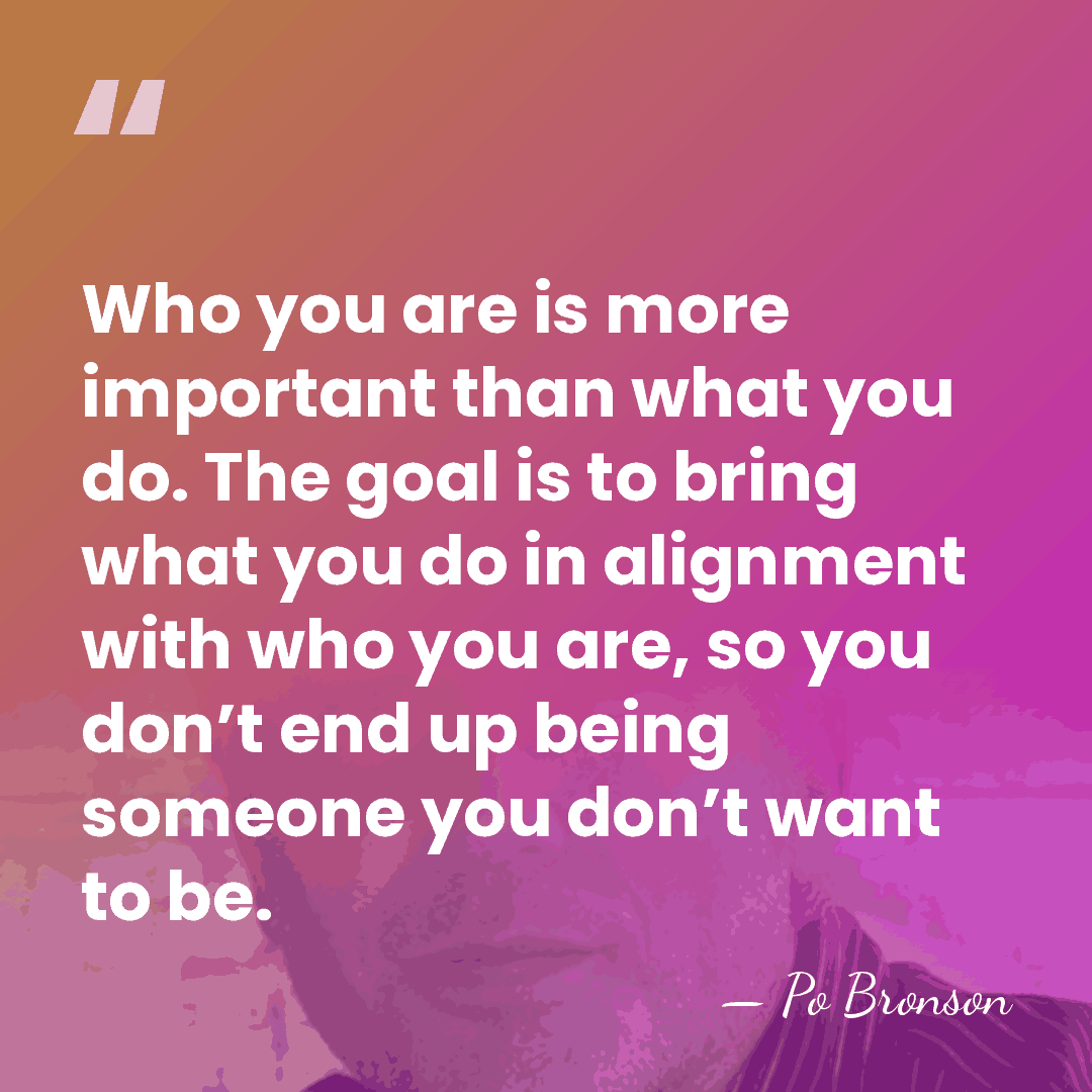 Who you are is more important than what you do. The goal&hellip; - Po Bronson