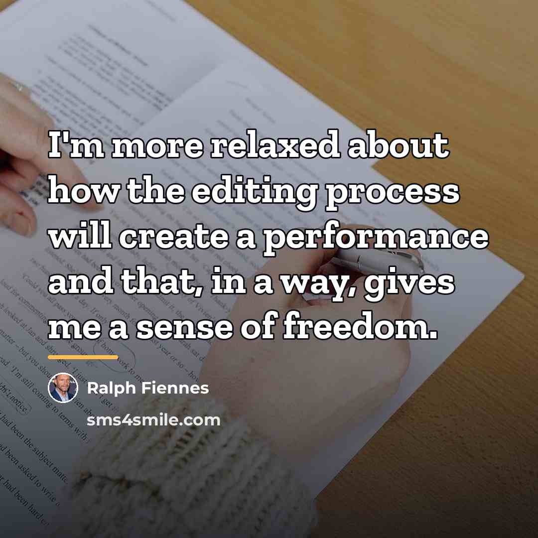 “I'm more relaxed about how the editing process will create…” quote by Ralph Fiennes