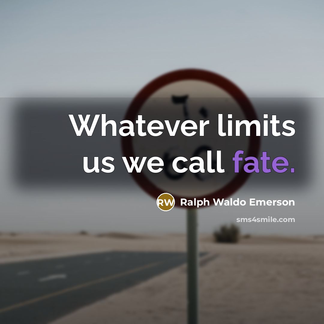 “Whatever limits us we call fate.…” quote by Ralph Waldo Emerson