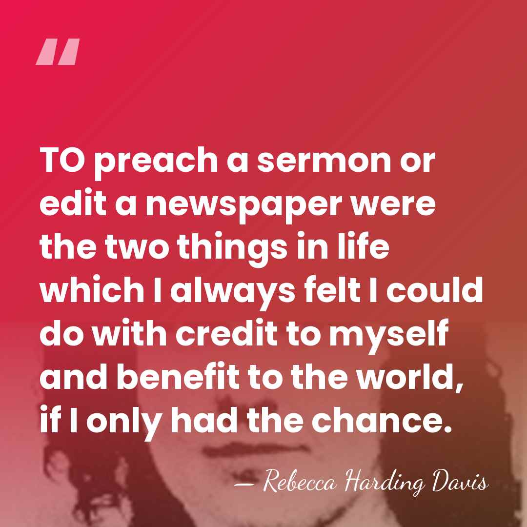 TO preach a sermon or edit a newspaper were the two things&hellip; - Rebecca Harding Davis