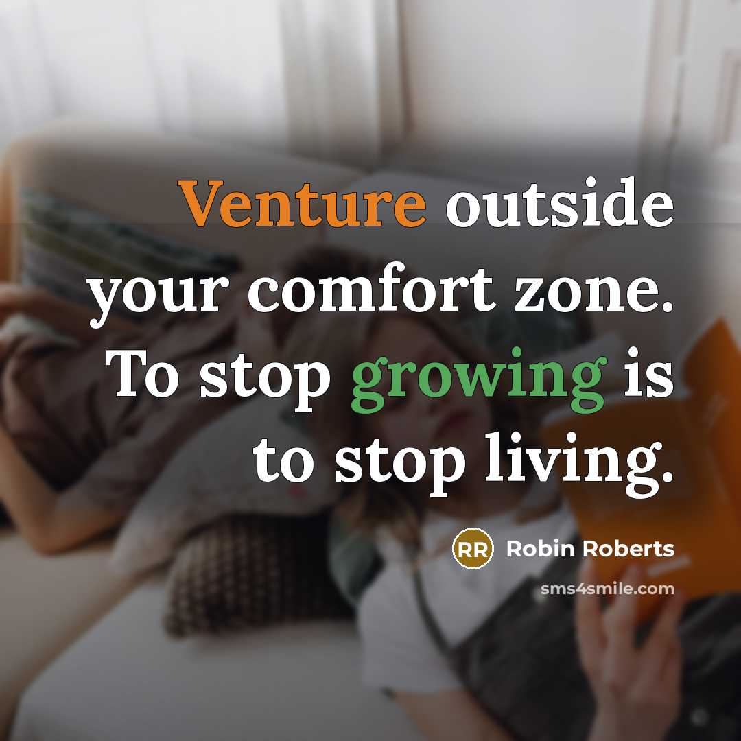 “Venture outside your comfort zone. To stop growing is to…” quote by Robin Roberts