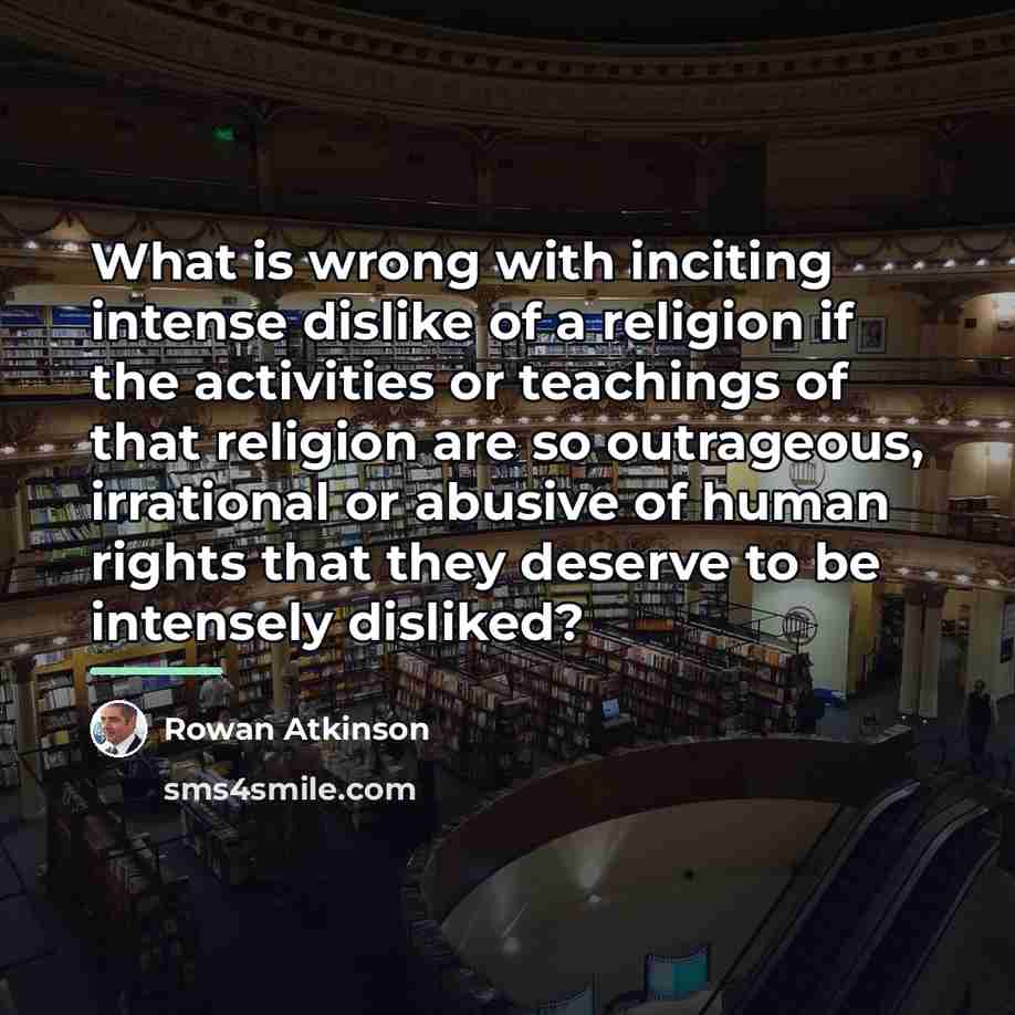“What is wrong with inciting intense dislike of a religion…” quote by Rowan Atkinson