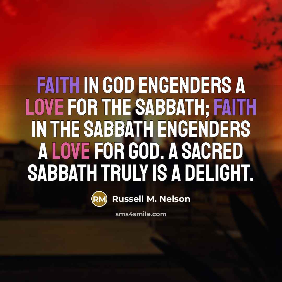 “Faith in God engenders a love for the Sabbath; faith…” quote by Russell M. Nelson