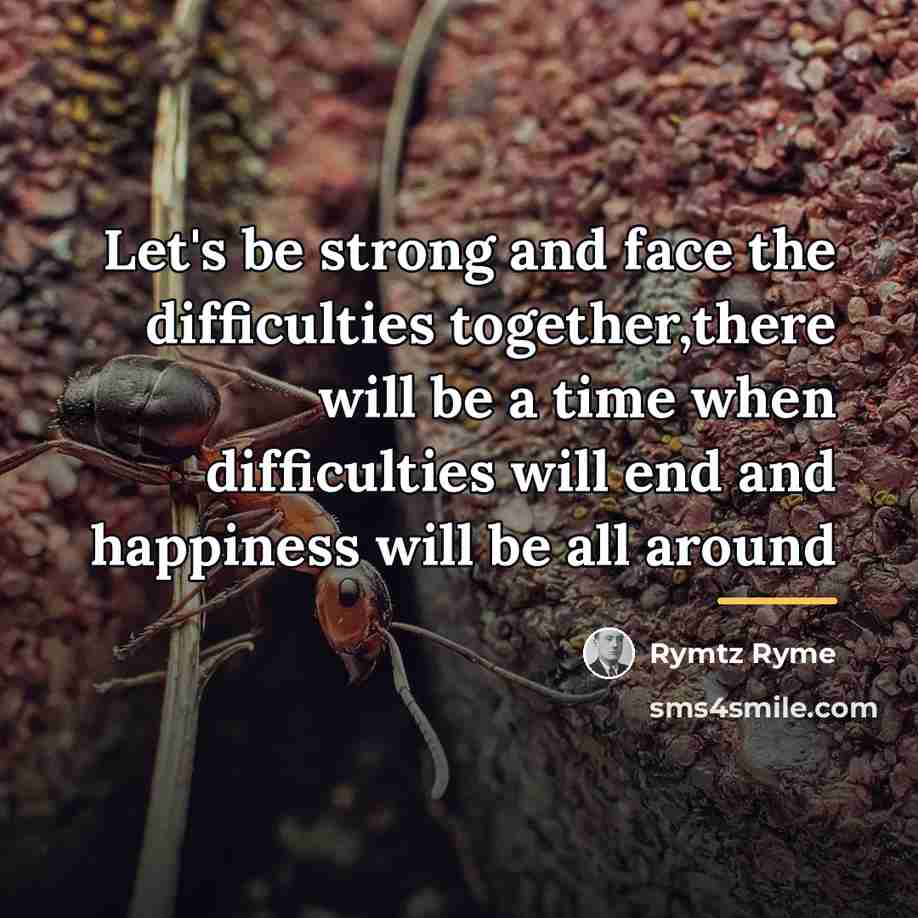 “Let's be strong and face the difficulties together,there will be…” quote by Rymtz Ryme