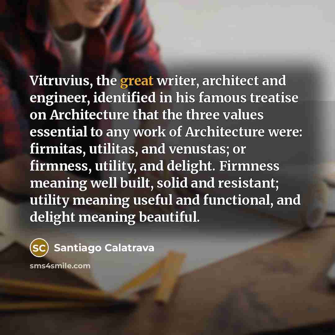 “Vitruvius, the great writer, architect and engineer, identified in his…” quote by Santiago Calatrava