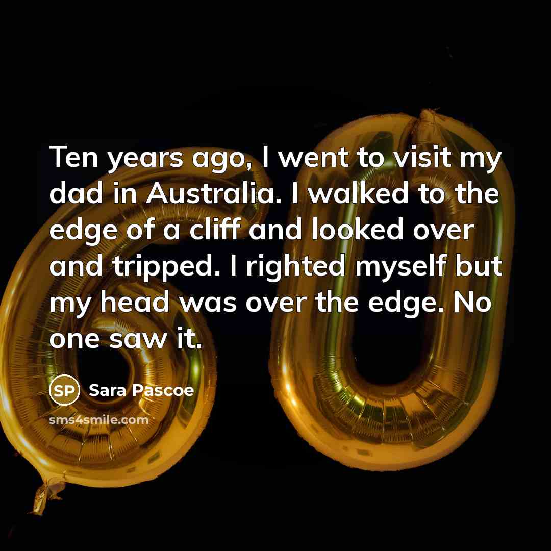 “Ten years ago, I went to visit my dad in…” quote by Sara Pascoe