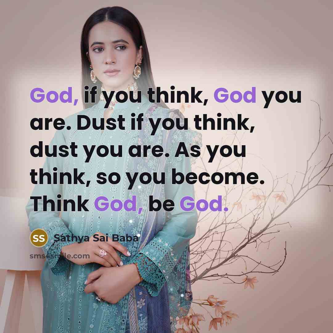 “God, if you think, God you are. Dust if you…” quote by Sathya Sai Baba