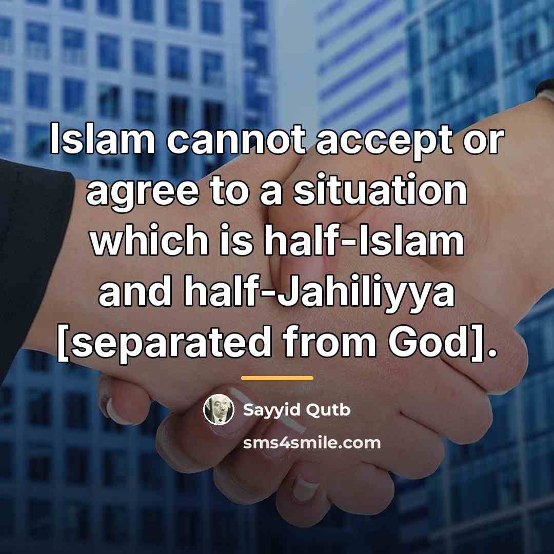 “Islam cannot accept or agree to a situation which is…” quote by Sayyid Qutb