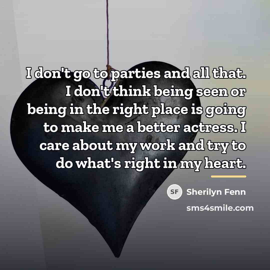 “I don't go to parties and all that. I don't…” quote by Sherilyn Fenn