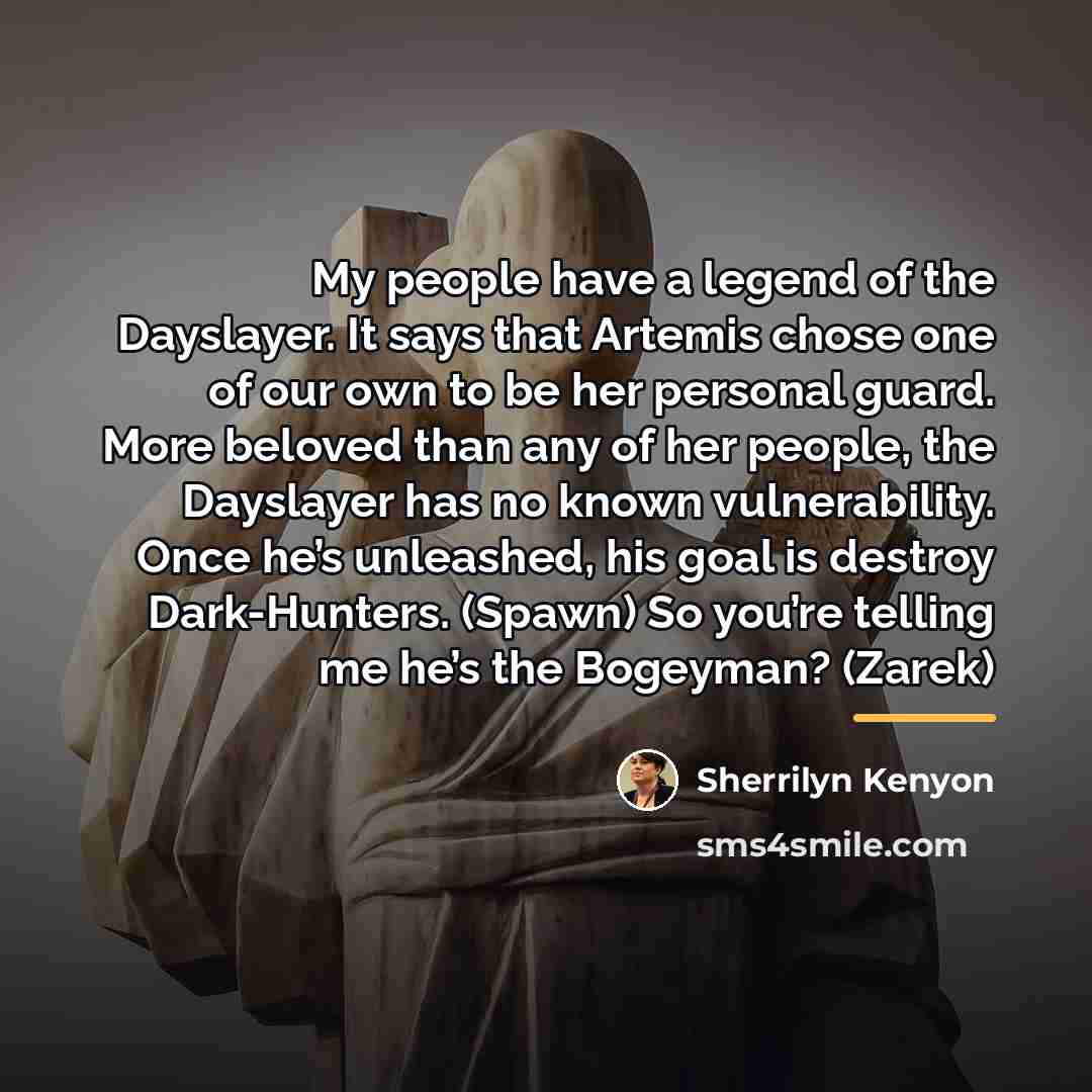 “My people have a legend of the Dayslayer. It says…” quote by Sherrilyn Kenyon