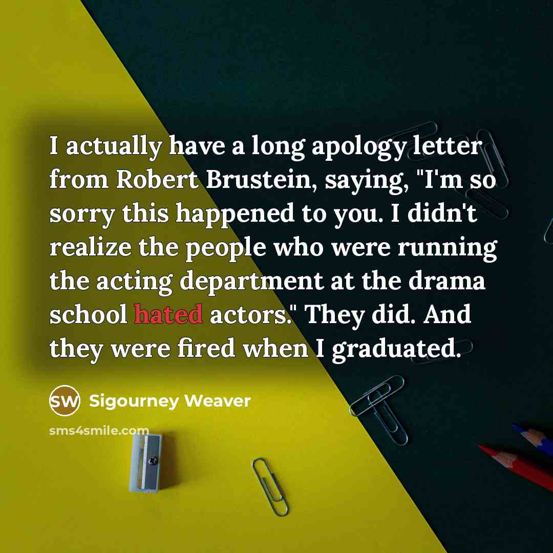 “I actually have a long apology letter from Robert Brustein,…” quote by Sigourney Weaver