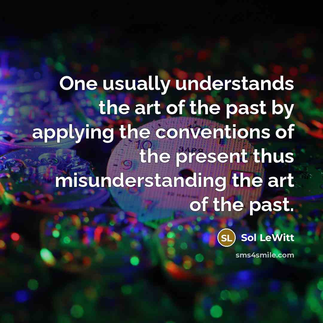 “One usually understands the art of the past by applying…” quote by Sol LeWitt