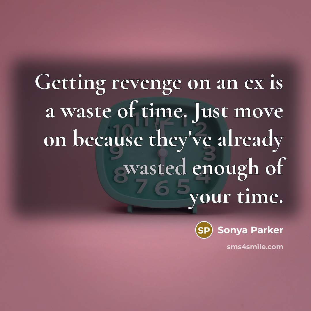 “Getting revenge on an ex is a waste of time.…” quote by SONYA PARKER