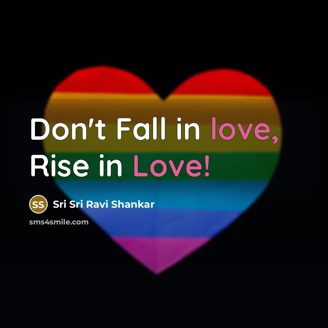 “Don't Fall in love, Rise in Love!…” quote by Sri Sri Ravi Shankar