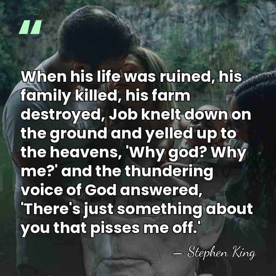 When his life was ruined, his family killed, his farm destroyed, Job&hellip; - Stephen King