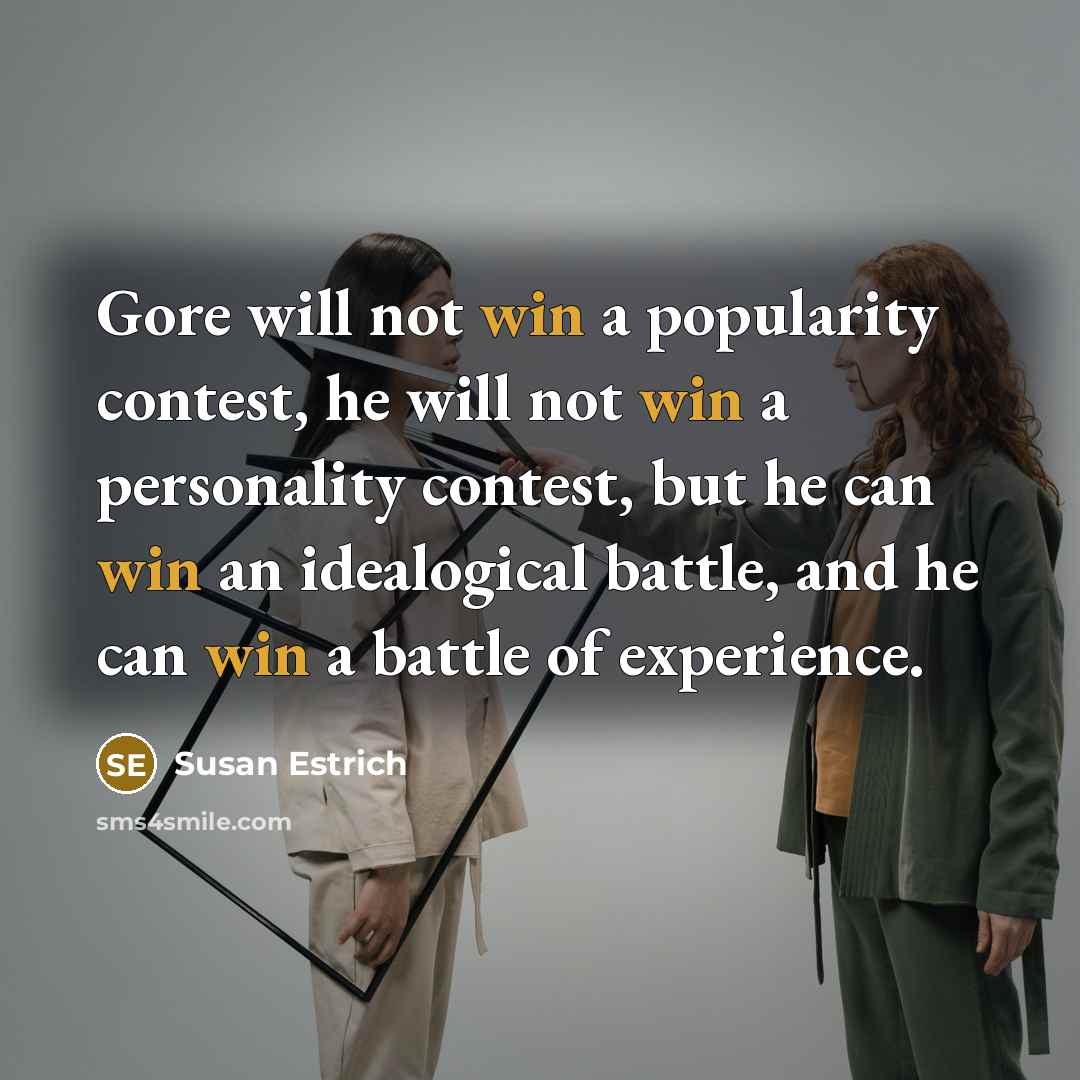 “Gore will not win a popularity contest, he will not…” quote by Susan Estrich