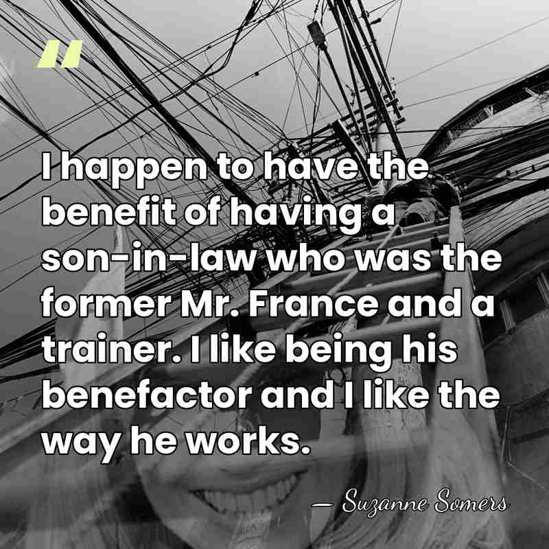 I happen to have the benefit of having a son-in-law who was&hellip; - Suzanne Somers