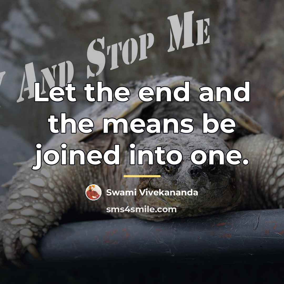 “Let the end and the means be joined into one.…” quote by Swami Vivekananda