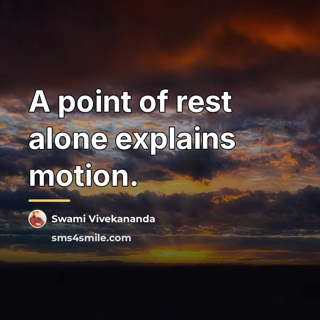 “A point of rest alone explains motion.…” quote by Swami Vivekananda