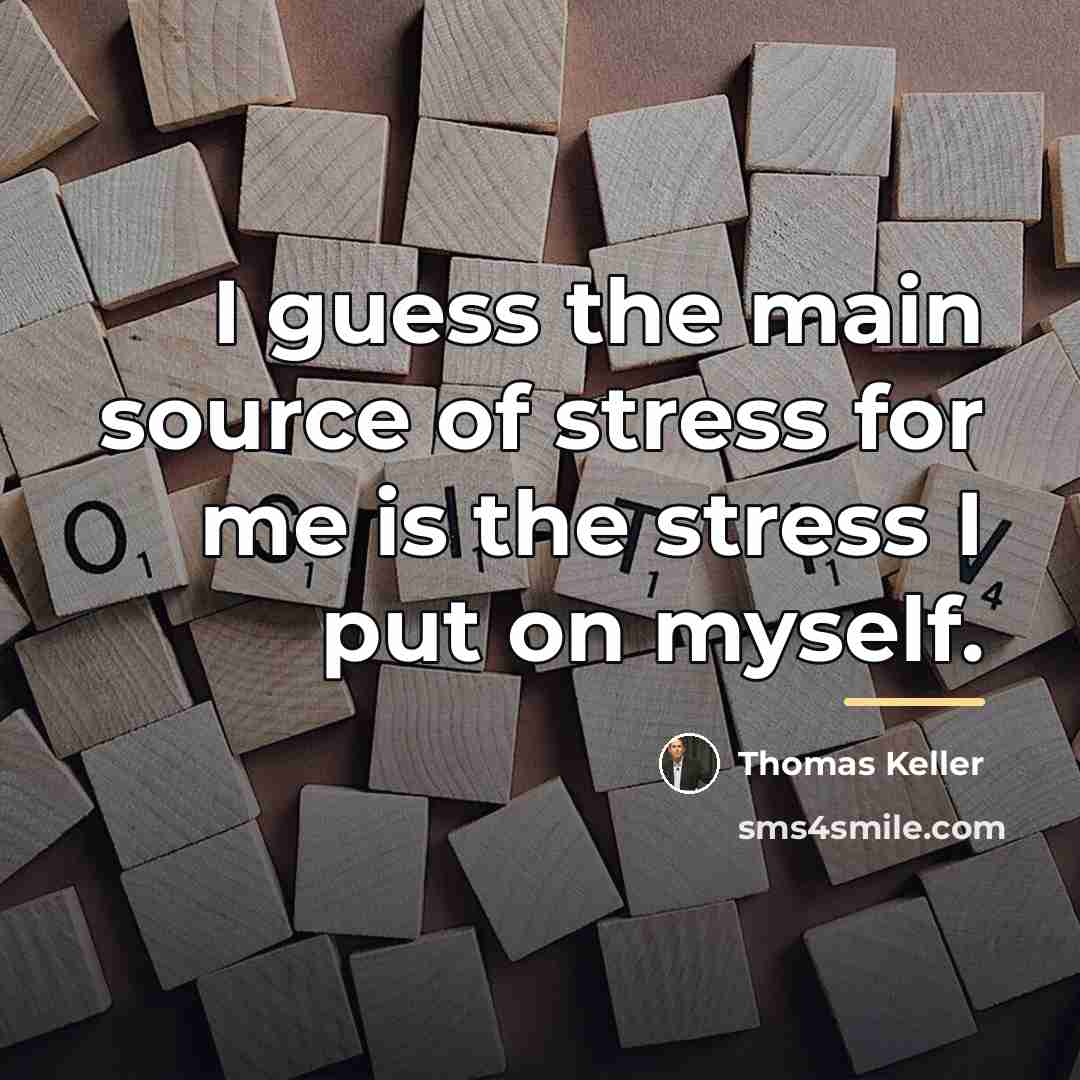 “I guess the main source of stress for me is…” quote by Thomas Keller