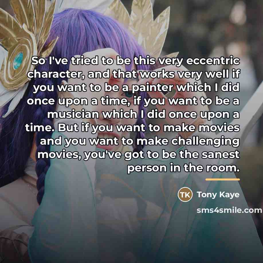 “So I've tried to be this very eccentric character, and…” quote by Tony Kaye