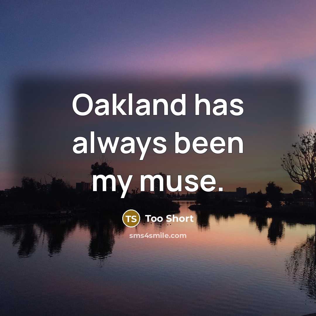 “Oakland has always been my muse.…” quote by Too Short