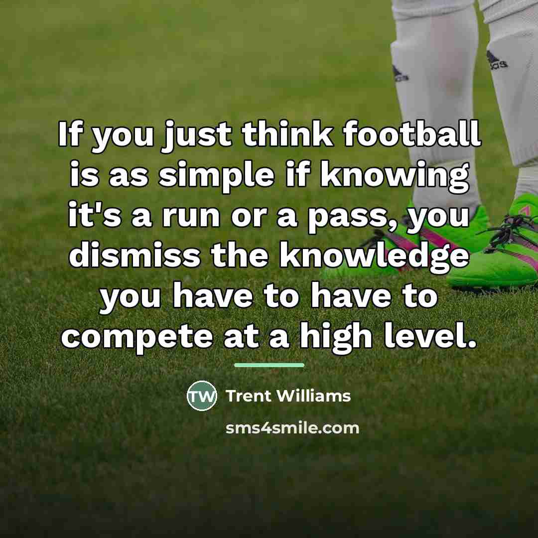 “If you just think football is as simple if knowing…” quote by Trent Williams