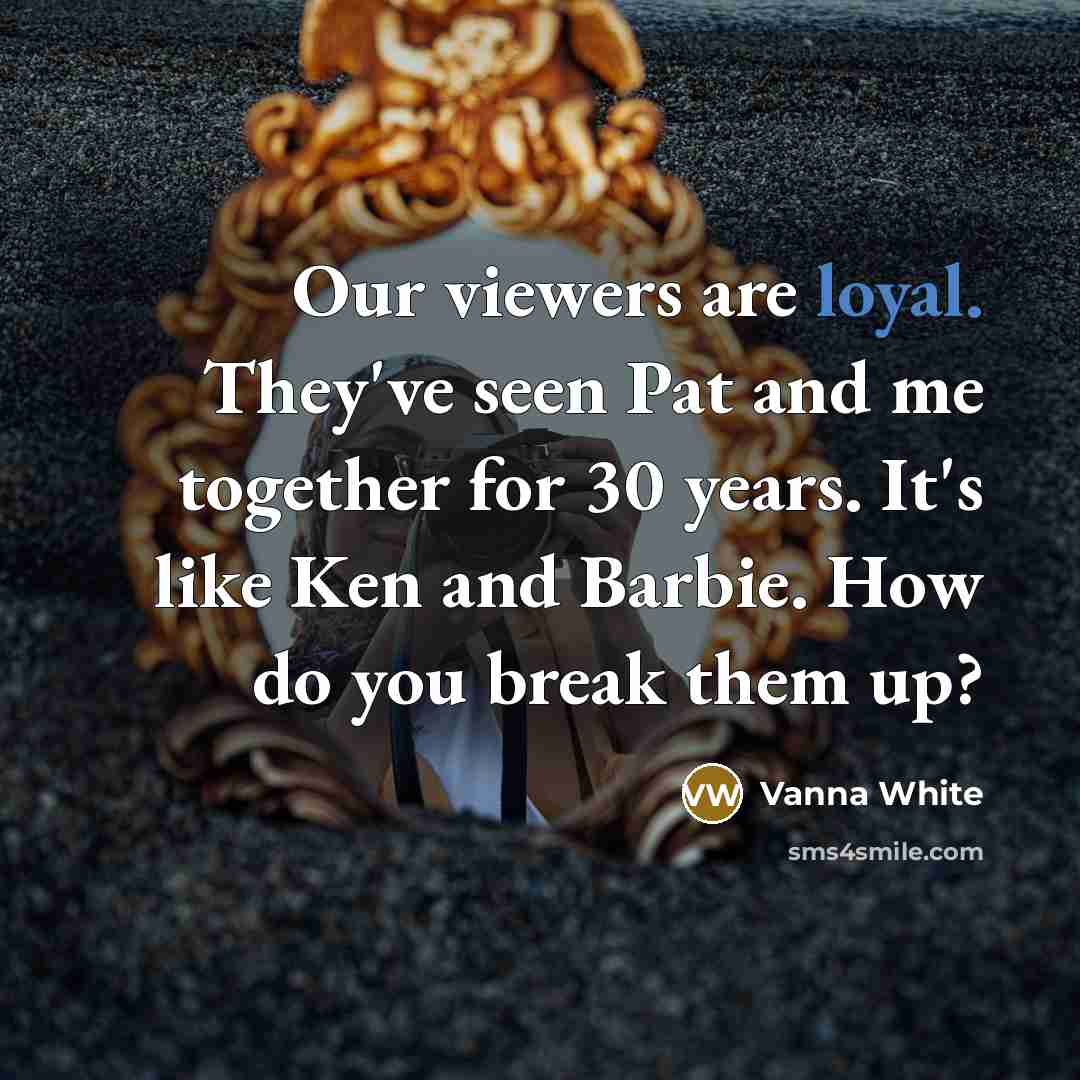 “Our viewers are loyal. They've seen Pat and me together…” quote by Vanna White