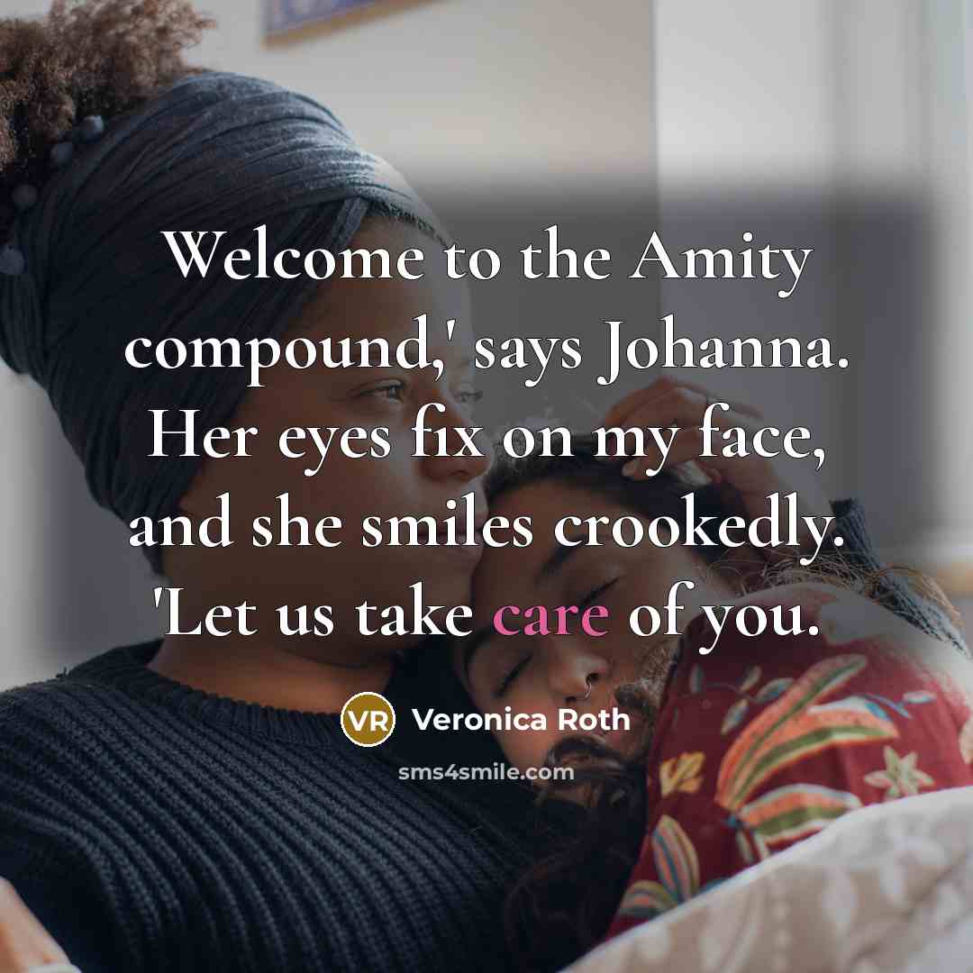 “Welcome to the Amity compound,' says Johanna. Her eyes fix…” quote by Veronica Roth