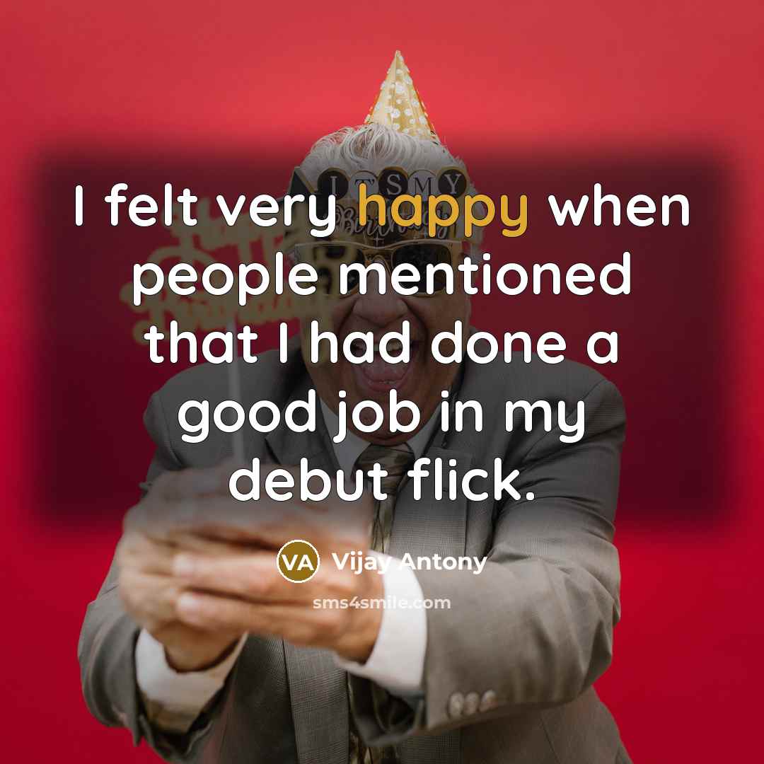 “I felt very happy when people mentioned that I had…” quote by Vijay Antony