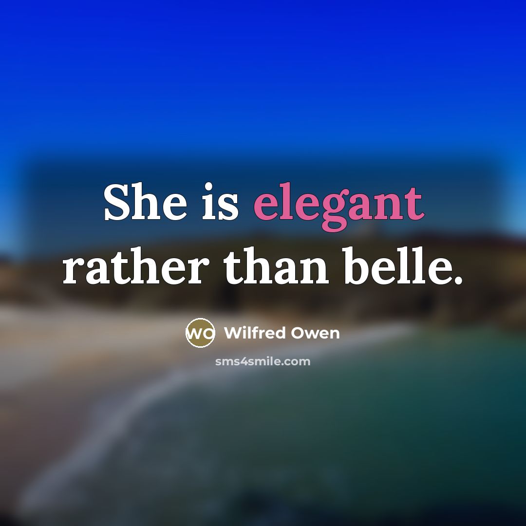 “She is elegant rather than belle.…” quote by Wilfred Owen