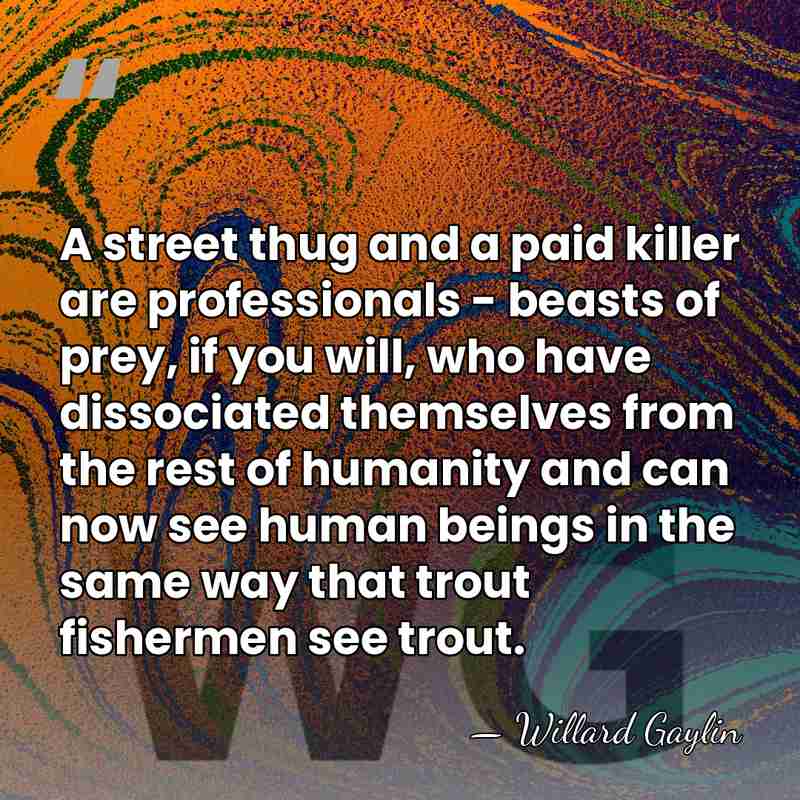 A street thug and a paid killer are professionals - beasts of&hellip; - Willard Gaylin
