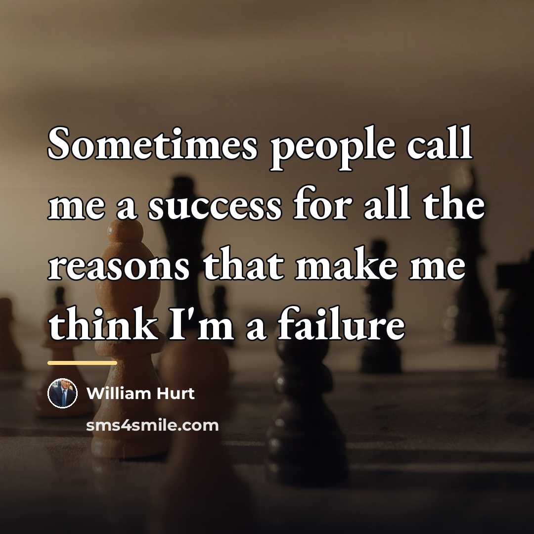 “Sometimes people call me a success for all the reasons…” quote by William Hurt