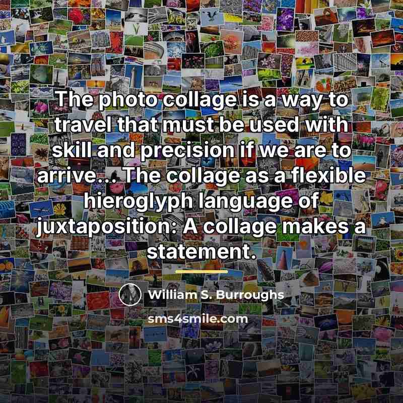 “The photo collage is a way to travel that must…” quote by William S. Burroughs