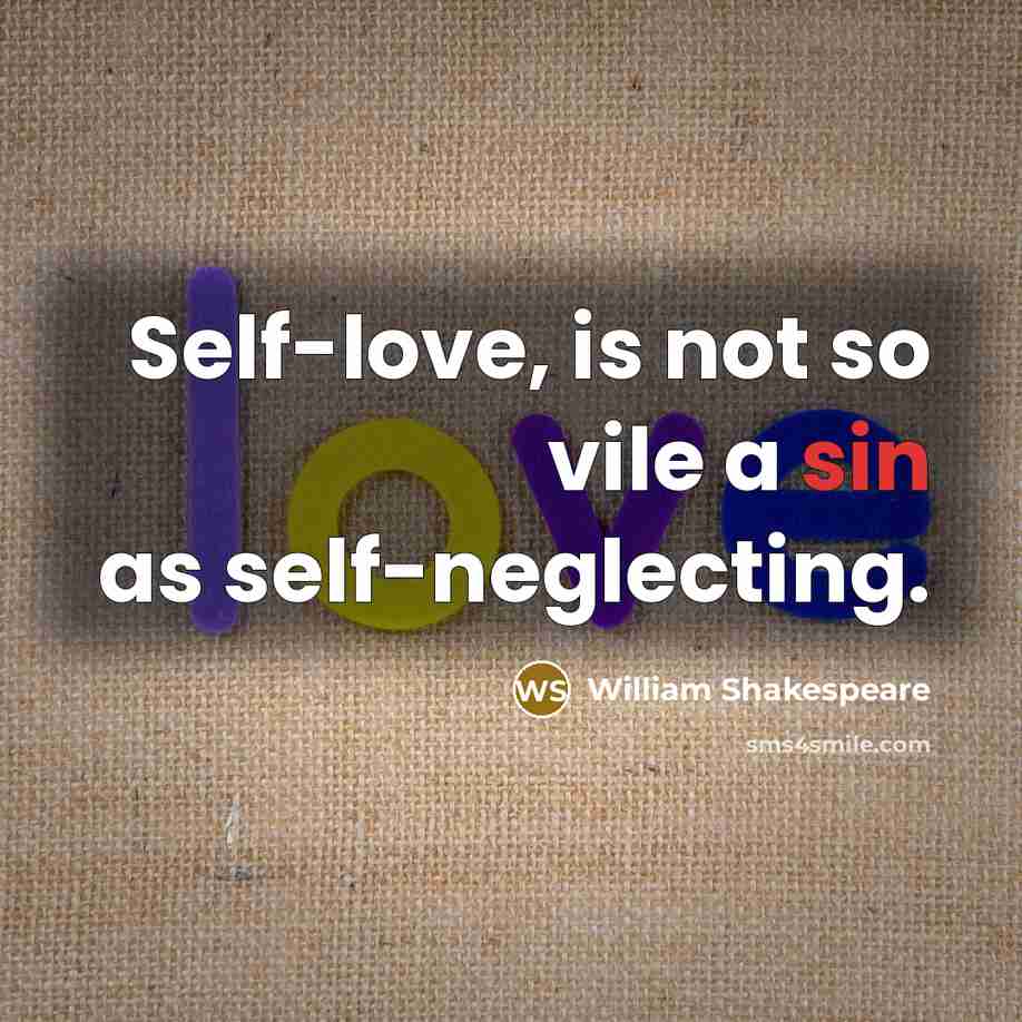 “Self-love, is not so vile a sin as self-neglecting.…” quote by William Shakespeare