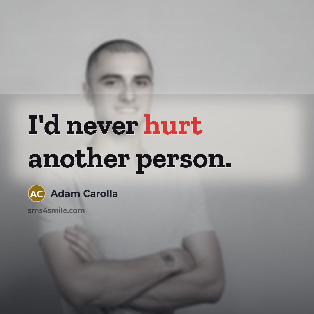 “I'd never hurt another person.…” quote by Adam Carolla
