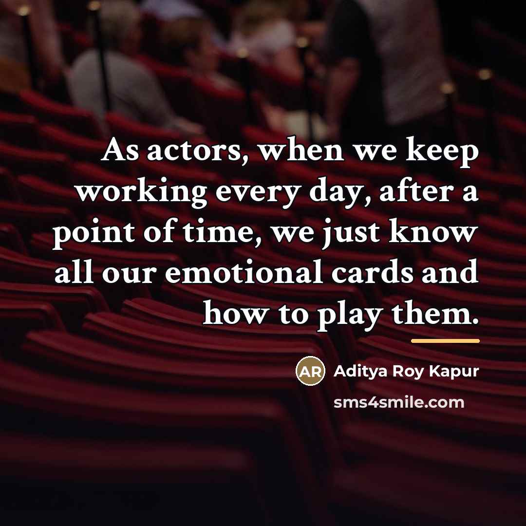 “As actors, when we keep working every day, after a…” quote by Aditya Roy Kapur