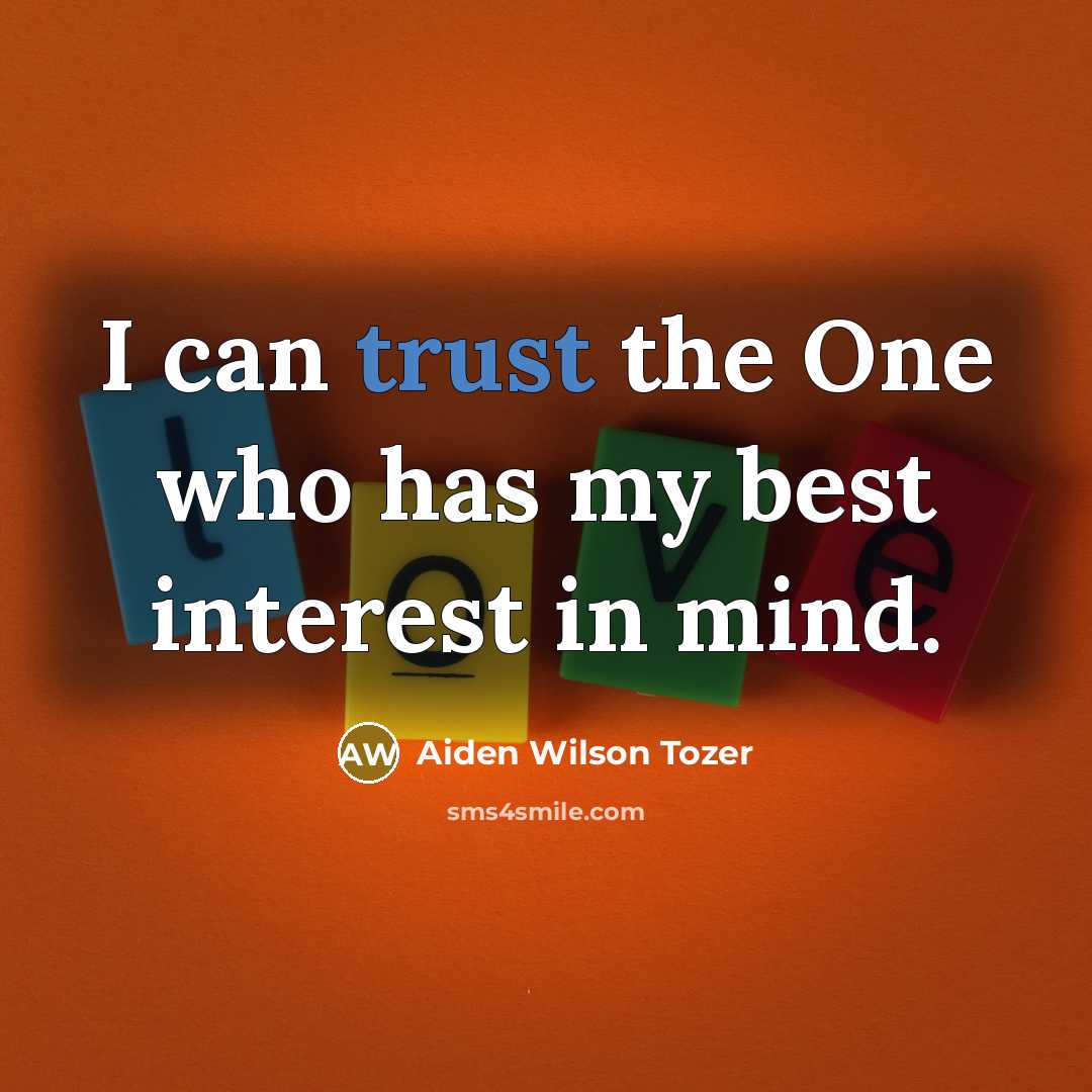 “I can trust the One who has my best interest…” quote by Aiden Wilson Tozer