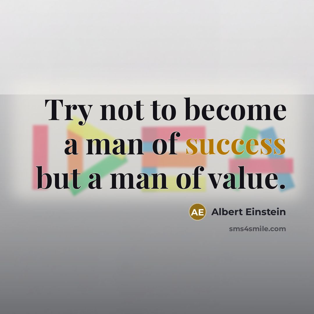 “Try not to become a man of success but a…” quote by Albert Einstein