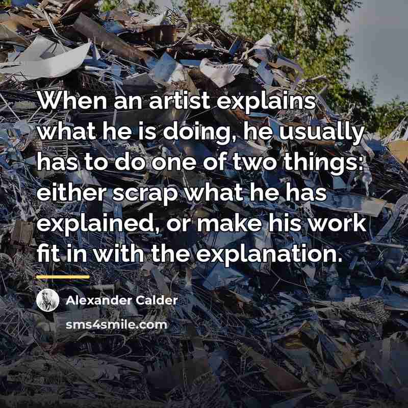 “When an artist explains what he is doing, he usually…” quote by Alexander Calder