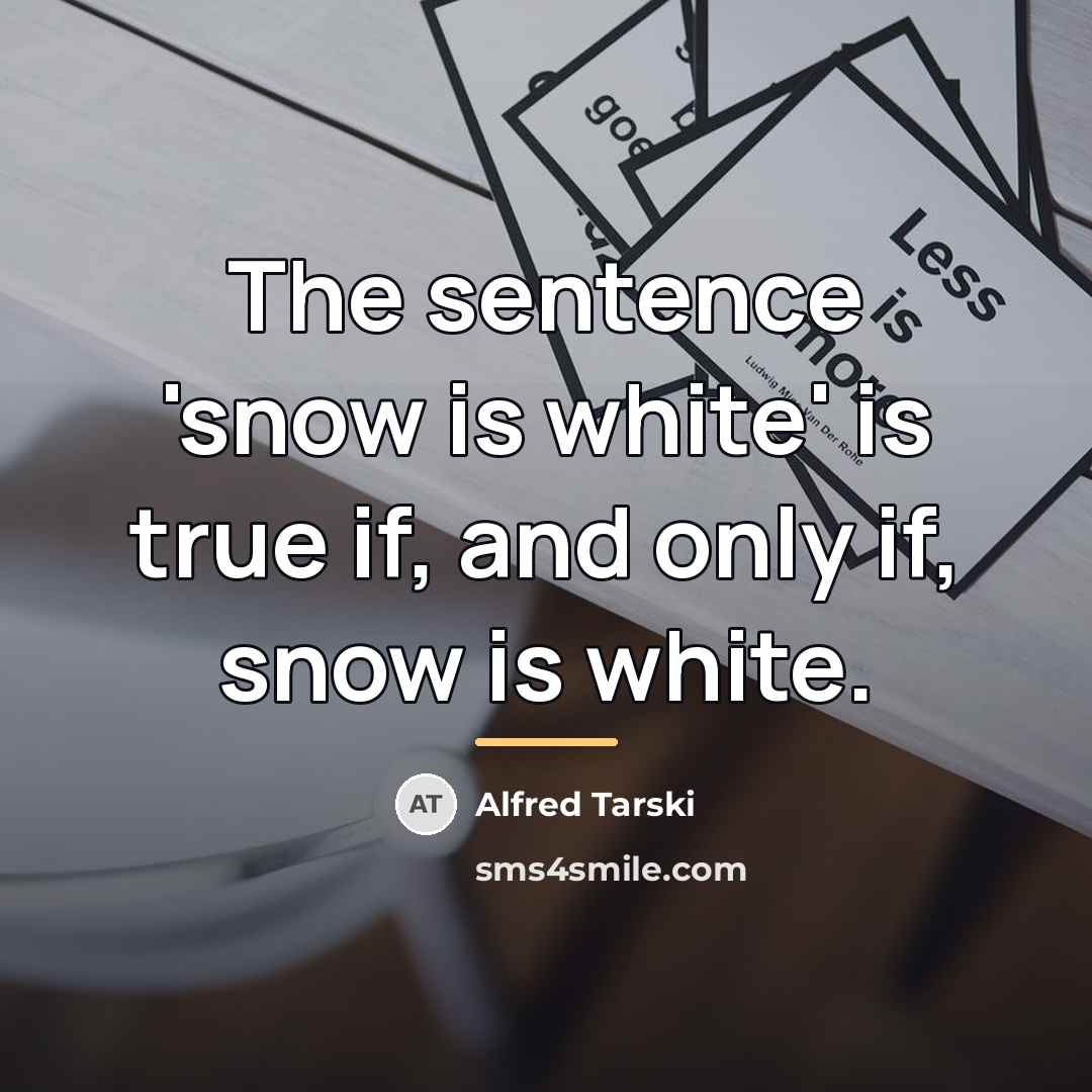 “The sentence 'snow is white' is true if, and only…” quote by Alfred Tarski